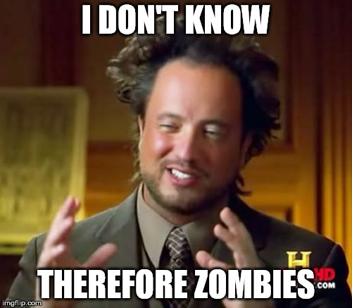 dont know therefore zombies