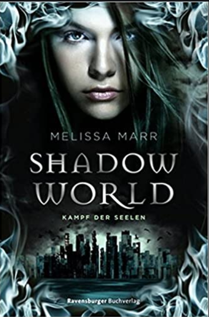 "Shadow World - Krieg der Seelen" von Melissa Marr, Ravensburger 2014, ISBN: 978-3-473401-15-4