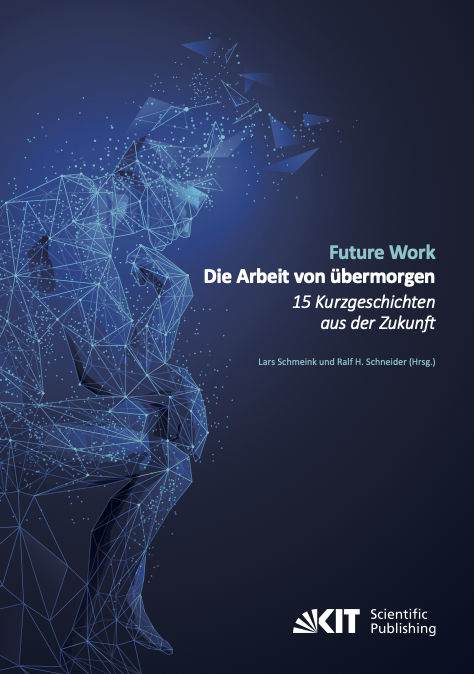 Cover zu "Future Work. Die Arbeit von übermorgen. 15 Kurzgeschichten aus der Zukunft", hrsg. von Lars Schmeink und Ralf H. Schneider. Cover zeigt einen Hologramm Menschen, dessen Kopf sich in Einzelteile auslöst.