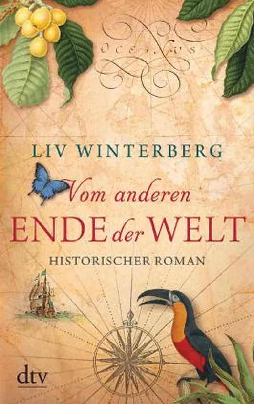 Cover zu "Vom anderen Ende der Welt" von Liv Winterberg, dtv; deutet eine alte Karte an, dazu Illustration von exotischen Vögeln, Pflanzen und einem Schiff