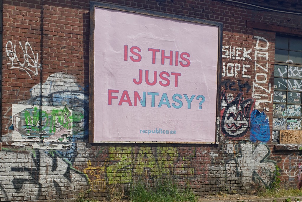 Plakat mit Aufschrift "Is this just fantasy? - re:publica 22"