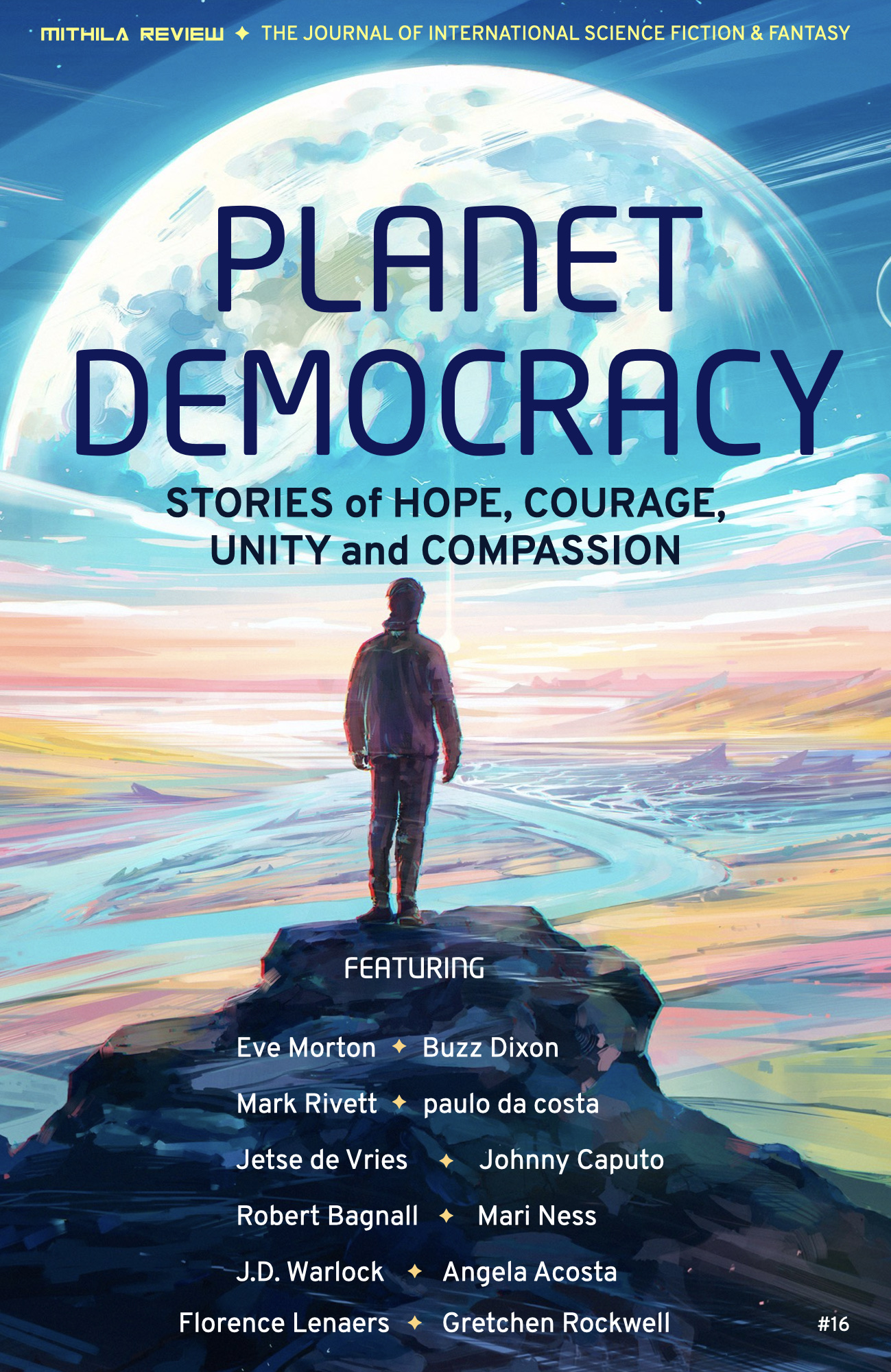 Cover der Mithila Review #16 mit dem Titel "Planet Democracy. Stories of Hope, Courage, Unity and Compassion." Eine Person steht auf einem Felsen und schaut in eine bunte Landschaft.