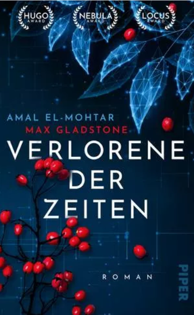 Cover von "Verlorene der Zeiten" von Amal El-Mohtar und Max Gladstone, Piper Verlag. Zeigt rote Beeren und blaue Blätter