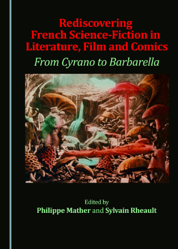 Cover von "Rediscovering French Science-Fiction in Literature, Film and Comics. From Cyrano to Barbarella." Zeigt eine Szene mit Pilzwald aus "Reise zum Mond"